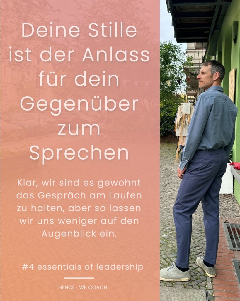 Deine Stille ist der Anlass für dein Gegenüber zum Sprechen
